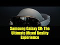 Samsung Galaxy XR: The Ultimate Mixed Reality Experience