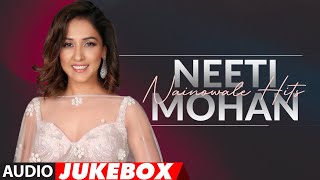 Neeti Mohan Hit Songs - Nainowale Hits (Audio Jukebox) | Bawra Mann | Har kisi Ko | Kaun Nachdi