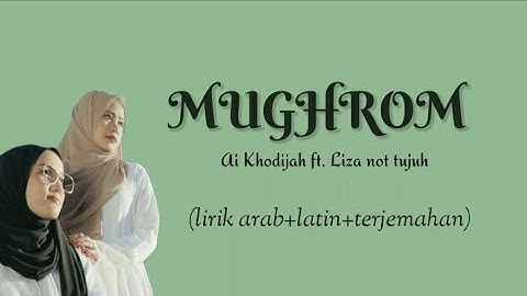 Mughrom lirik - Ai Khodijah ft. Liza not tujuh (lirik arab+latin+terjemahan)