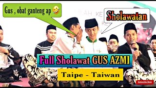 🔴full Sholawatan GUS AZMI Terbaru 2019 di taiwan || sholawatan terbaru