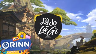 Lí Do Là Gì (Orinn Remix) - Nguyễn Vĩ | Nhạc Trẻ Remix EDM TikTok Hay Nhất 2023