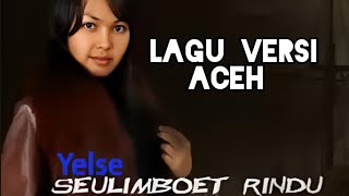 SEULIMBOET RINDU LYRICS FULL HD AUDIO YELSE