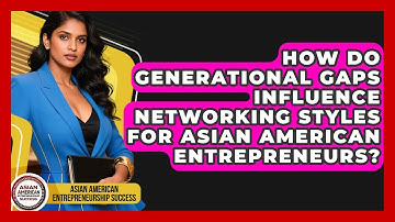 How Do Generational Gaps Influence Networking Styles for Asian American Entrepreneurs?