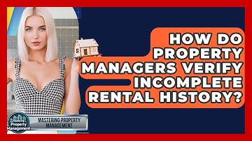 How Do Property Managers Verify Incomplete Rental History? - Mastering Property Management