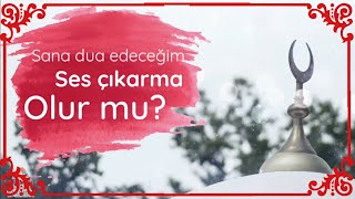 Sana dua edeceğim, ses çıkarma, sadece amin de olur mu ?