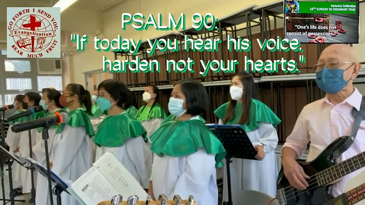 PSALM 90: If today you hear his voice, harden not your hearts.