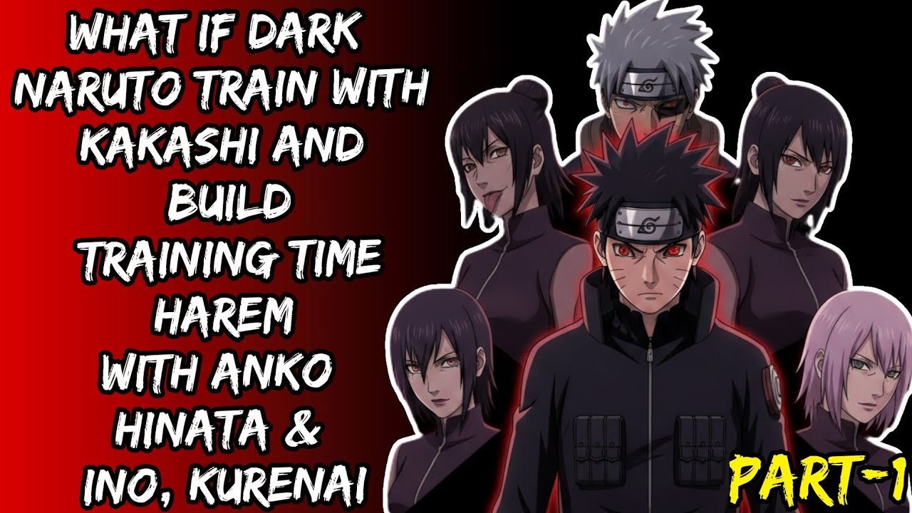 What If Dark Naruto Train With Kakashi And Build Training Time Harem With Anko Hinata & Ino Kurenai