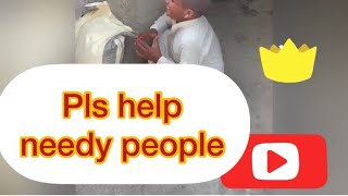 Pls help needy people always around you