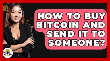 How to Buy Bitcoin and Send It to Someone? - CryptoBasics360.com
