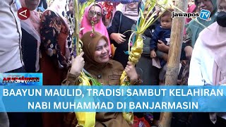 BAAYUN MAULID, TRADISI SAMBUT KELAHIRAN NABI MUHAMMAD DI BANJARMASIN || BERANDA NUSANTARA