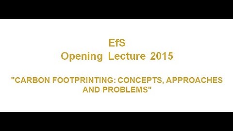 EfS Opening Lecture "CARBON FOOTPRINTING: CONCEPTS, APPROACHES AND PROBLEMS"