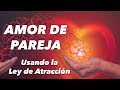 Usa la Ley de Atracción para manifestar a tu pareja ideal (Atrae el amor con 7 técnicas)