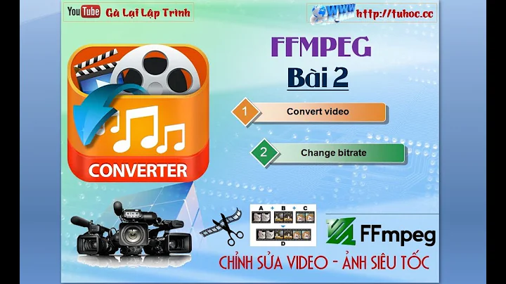 2. [ ffmpeg ] Convert video - Đổi đuôi video , change bitrate - ffmpeg full course