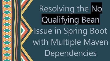 Resolving the No Qualifying Bean Issue in Spring Boot with Multiple Maven Dependencies