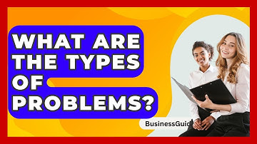 What Are The Types Of Problems? - BusinessGuide360.com