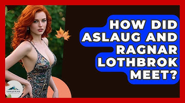 How Did Aslaug And Ragnar Lothbrok Meet? - Unmapping Scandinavia