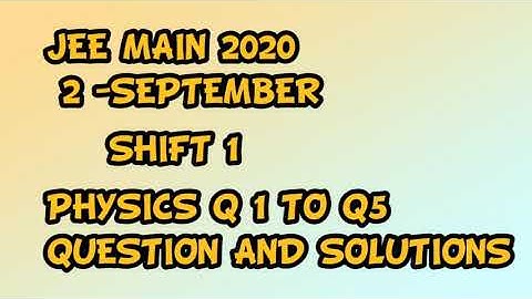 JEE MAIN 2 SEPTEMBER PAPER 2020 SHIFT 1 PHYSICS DETAILED ANSWER AND SOLUTION | JEE MAIN PAPER 2020