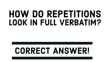 How do repetitions look in Full Verbatim? | Correct Answer