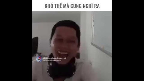 Khó thế mà cũng nghĩ được