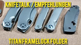 Meine TOP 10 und meist genutzten Titan Framelock Folder - Empfehlungen/Knifetalk