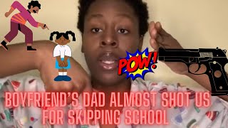 Storytime: My Boyfriend’s Dad Almost Shot Us For Skipping School