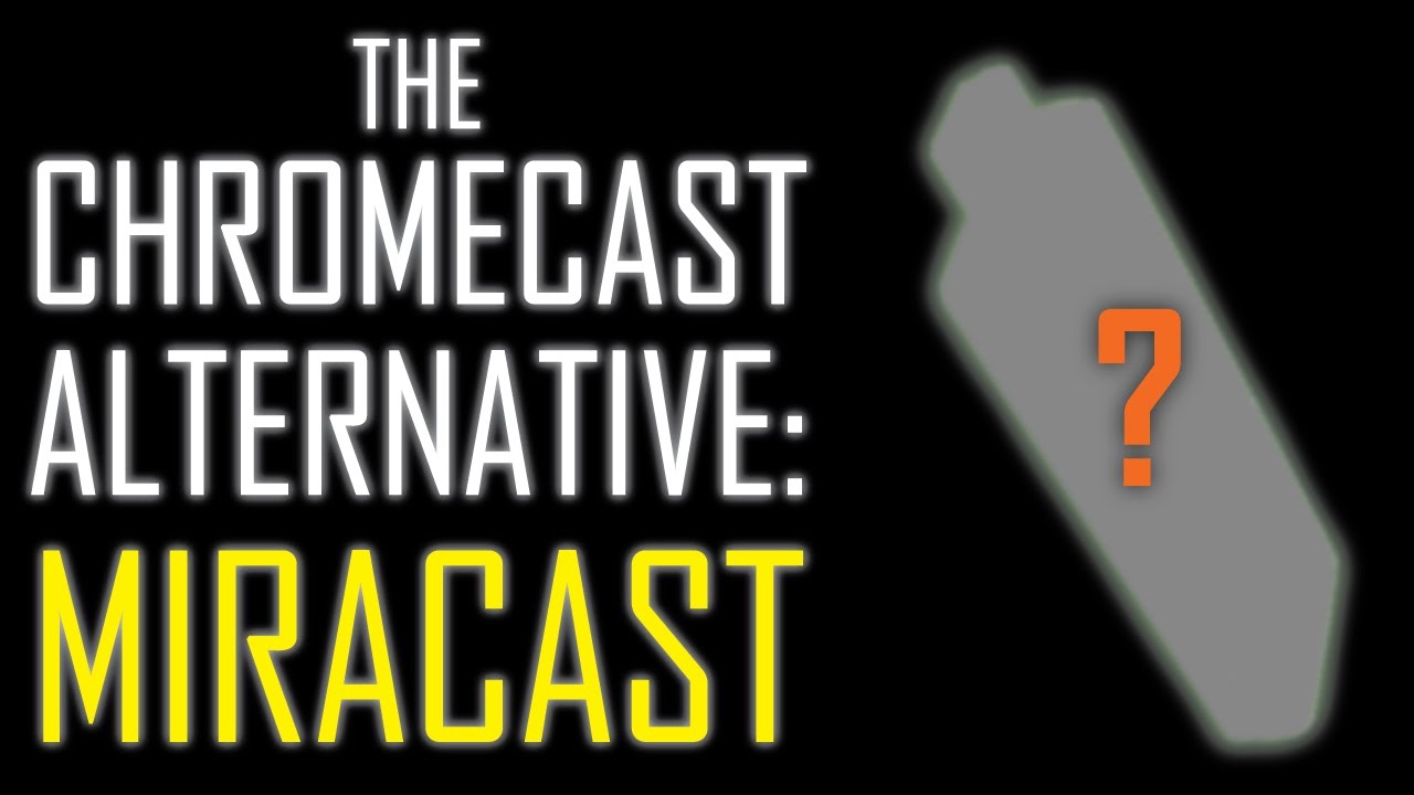 The Chromecast Alternative: Miracast