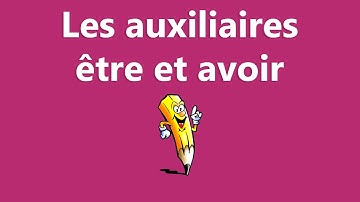 Les auxiliaires être et avoir - La conjugaison