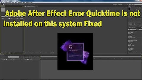 How to fix Adobe After Effects Quicktime Is Not Installed Error