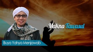 Makna Tawasul - Buya Yahya Menjawab