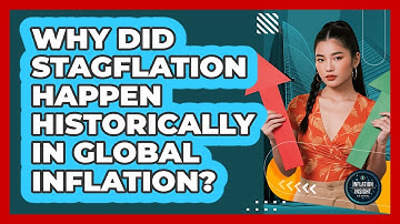 Why Did Stagflation Happen Historically In Global Inflation? - Inflation Insight Channel