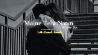 Maine Tera Naam Dil Rakh Diya [Slowed - Reverb]Song // Music love world 08