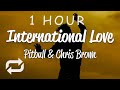 1 hour   pitbull  international love lyrics ft chris brown