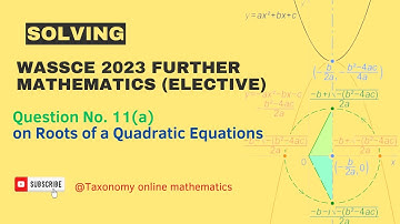 Wassce 2023 Further Mathematics Question No. 11(a) on Roots of Quadratic Equation