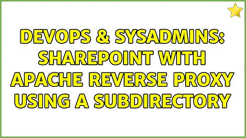 DevOps & SysAdmins: Sharepoint with Apache reverse proxy using a subdirectory (2 Solutions!!)