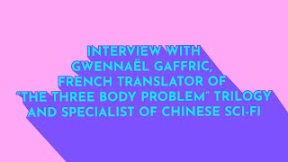 Interview with Gwennaël Gaffric, French translator of "The Three Body Problem" trilogy, by Liu Cixin