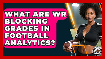 What Are WR Blocking Grades In Football Analytics? - Gridiron Data Digest