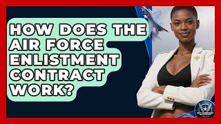 How Does The Air Force Enlistment Contract Work? - Sky Command Brotherhood
