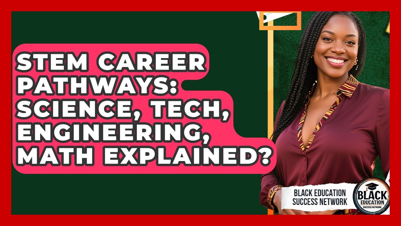 STEM Career Pathways: Science, Tech, Engineering, Math Explained? - Black Education Success Network