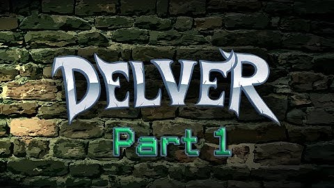 Delver - Part 1 "New Series!"