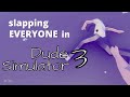 slapping EVERYONE in dude simulator 3