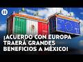 ¿Qué tanto crecerá la economía? Acuerdo con Europa abre enorme mercado para productos mexicanos