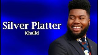 Khalid - Silver Platter (Lyrics)