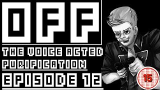 OFF: A Voice Acted Purification | ENOCH ME DOWN | Episode 12