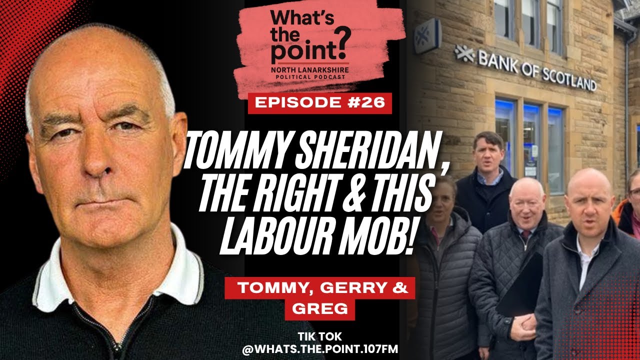 Tommy Sheridan, The Right and that Labour Mob (Bellshill). Ep 26