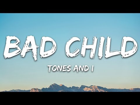 Tones And I - Bad Child (Lyrics)