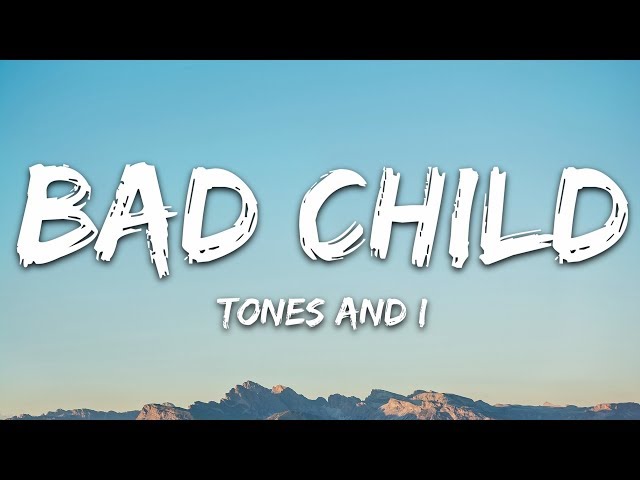 Tones And I - Bad Child (Lyrics) class=