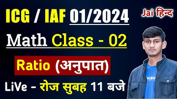 Math Class 2 - Ratio and Proportion For Coastguard Navik GD/DB/Yantrik, Airforce Group Y, Navy MR