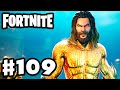 Getting the Aquaman Skin at the Last Minute! - Fortnite - Gameplay Part 109