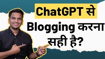 ChatGPT + Blogging: Do you get success? | Is ChatGPT Works For Blogging?