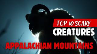 Top 10 Scary Creatures of the Appalachian Mountains